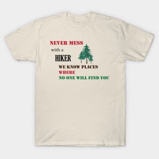 Never mess with a hiker we know places where no one will find you T-Shirt